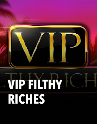 Vip Filthy Riches